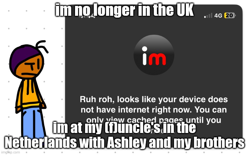 the flight had some strong turbulence, i think she emjoyed it though. also im unbanned | im no longer in the UK; im at my (f)uncle's in the Netherlands with Ashley and my brothers | image tagged in guh | made w/ Imgflip meme maker