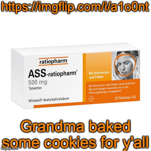 Ratiopharm | https://imgflip.com/i/a1o0nt; Grandma baked some cookies for y'all | image tagged in ratiopharm | made w/ Imgflip meme maker