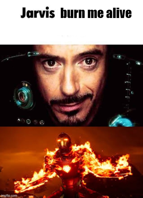 burn me alive | made w/ Imgflip meme maker