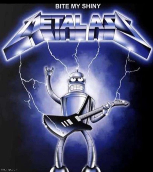 Absolute cinema | image tagged in bite my shiny metal ass | made w/ Imgflip meme maker