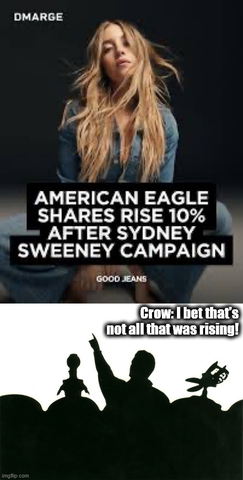 Crow: I bet that's not all that was rising! | image tagged in mst3k | made w/ Imgflip meme maker