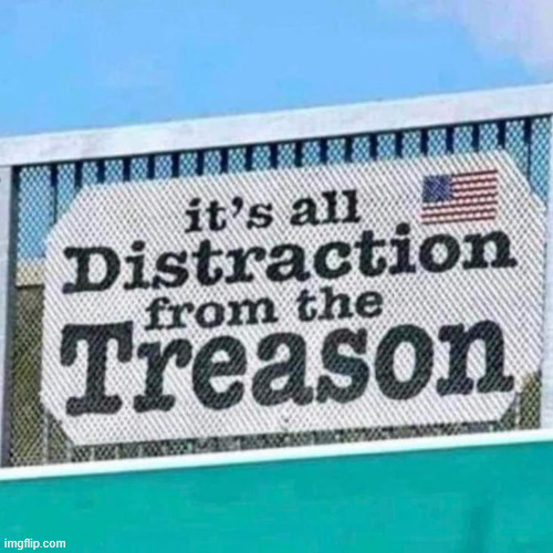 Everything is just a distraction | image tagged in political,reposts | made w/ Imgflip meme maker