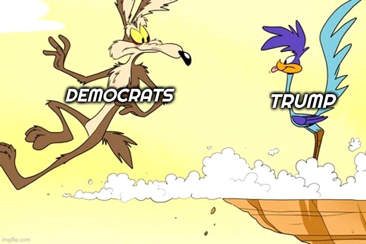 It's happening again | TRUMP; DEMOCRATS | image tagged in road runner coyote,looney tunes,democrats democratting,never gonna give you up,you have been targeted for termination | made w/ Imgflip meme maker