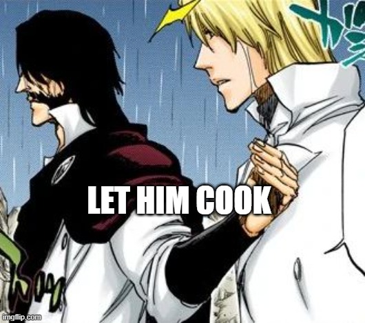 Let him cook | LET HIM COOK | image tagged in let him cook | made w/ Imgflip meme maker