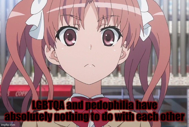 Shirai Kuroko | LGBTQA and pedophilia have absolutely nothing to do with each other | image tagged in toaru,groom,pedophilia,anime,lgbtq,pedophile | made w/ Imgflip meme maker