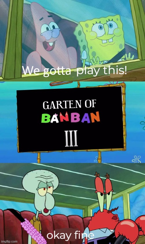 garten of banban meme yet again | play this! okay fine | image tagged in spongebob,signs/billboards | made w/ Imgflip meme maker