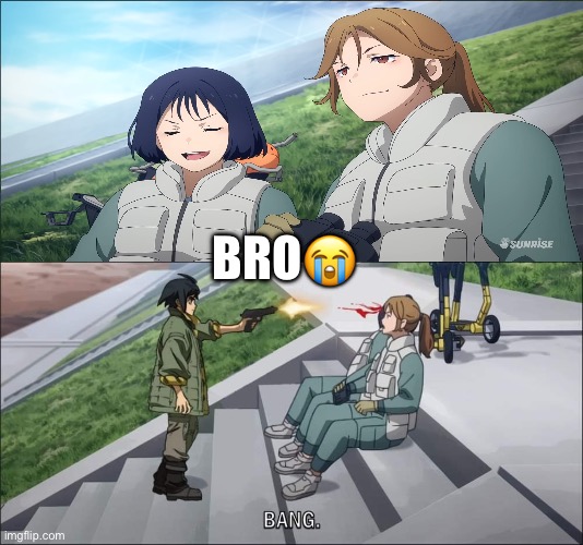 Gundam WM x IBO | BRO😭 | image tagged in gundam wm x ibo | made w/ Imgflip meme maker
