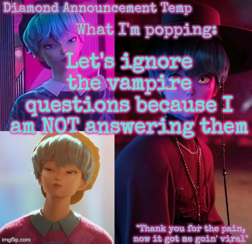 Diamond's Baby Saja Temp | Let's ignore the vampire questions because I am NOT answering them | image tagged in diamond's baby saja temp | made w/ Imgflip meme maker