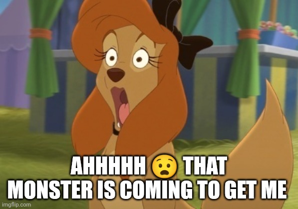 Monster Comes To Get Dixie | AHHHHH 😧 THAT MONSTER IS COMING TO GET ME | image tagged in dixie stunned,the fox and the hound 2,universal studios,reba mcentire,disney | made w/ Imgflip meme maker