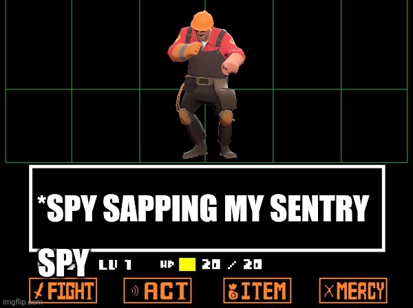 Engineer | *SPY SAPPING MY SENTRY; SPY | image tagged in undertale | made w/ Imgflip meme maker