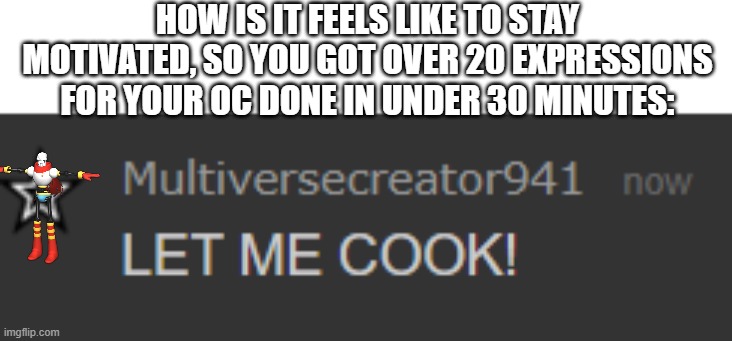 BRUH | HOW IS IT FEELS LIKE TO STAY MOTIVATED, SO YOU GOT OVER 20 EXPRESSIONS FOR YOUR OC DONE IN UNDER 30 MINUTES: | image tagged in mc941 let me cook,shiori e multiverse,shiori,sprites,bruhssir | made w/ Imgflip meme maker