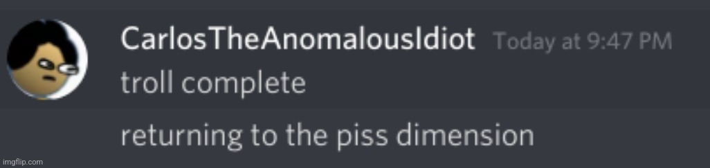 troll complete returning to the piss dimension | image tagged in troll complete returning to the piss dimension | made w/ Imgflip meme maker