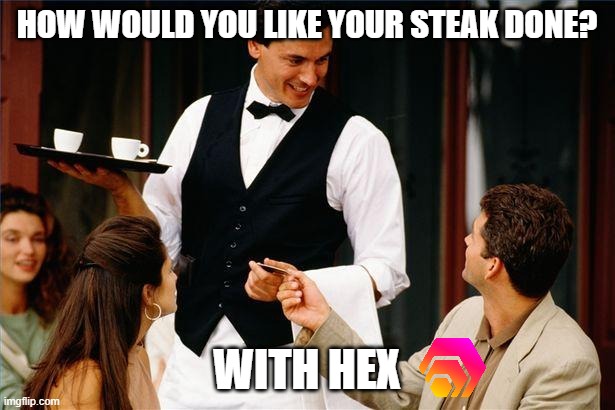 Crypto fun | HOW WOULD YOU LIKE YOUR STEAK DONE? WITH HEX | image tagged in waiter | made w/ Imgflip meme maker