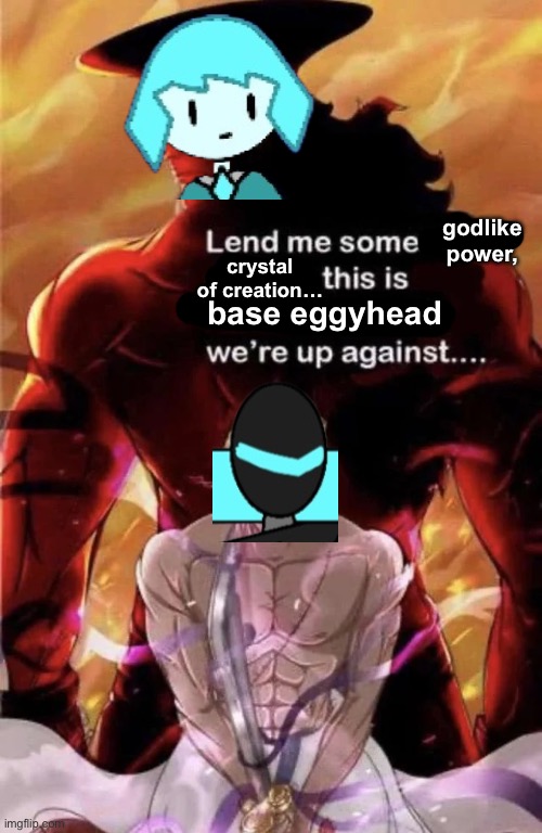godlike power, crystal of creation…; base eggyhead | made w/ Imgflip meme maker
