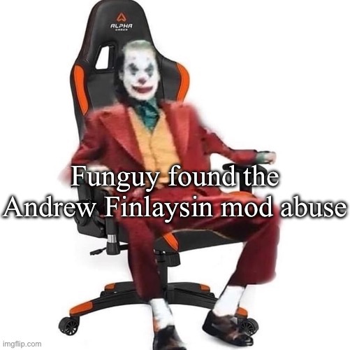 Thats wild. Rip Chrono | Funguy found the Andrew Finlaysin mod abuse | image tagged in average reaction image | made w/ Imgflip meme maker