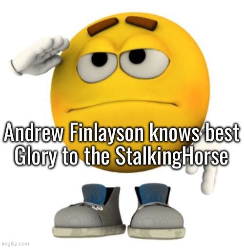 Glory to Andrew Finlayson (ver. 2) | https://imgflip.com/memegenerator/607499741/Glory-to-Andrew-Finlayson-ver-2 | image tagged in glory to andrew finlayson ver 2 | made w/ Imgflip meme maker