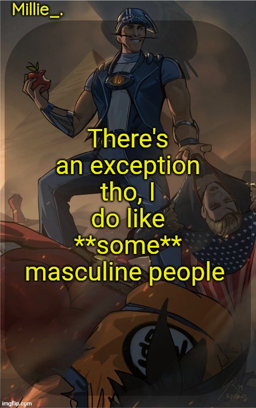 Millie's Sportacus solos fiction Announcement template | There's an exception tho, I do like **some** masculine people | image tagged in millie's sportacus solos fiction announcement template | made w/ Imgflip meme maker