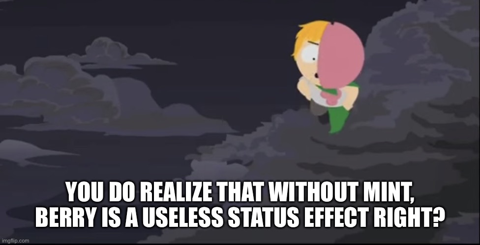 YOU DO REALIZE THAT WITHOUT MINT, BERRY IS A USELESS STATUS EFFECT RIGHT? | image tagged in mintberry floating | made w/ Imgflip meme maker