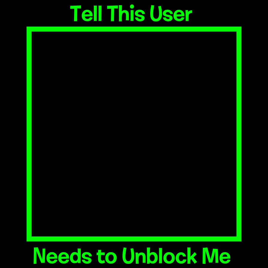 Tell This User Needs to Unblock Me Blank Meme Template