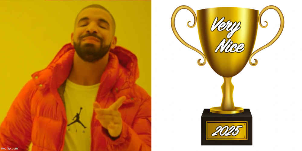 Very
  Nice 2025 | made w/ Imgflip meme maker