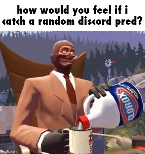 i really want to | how would you feel if i catch a random discord pred? | image tagged in bleach | made w/ Imgflip meme maker