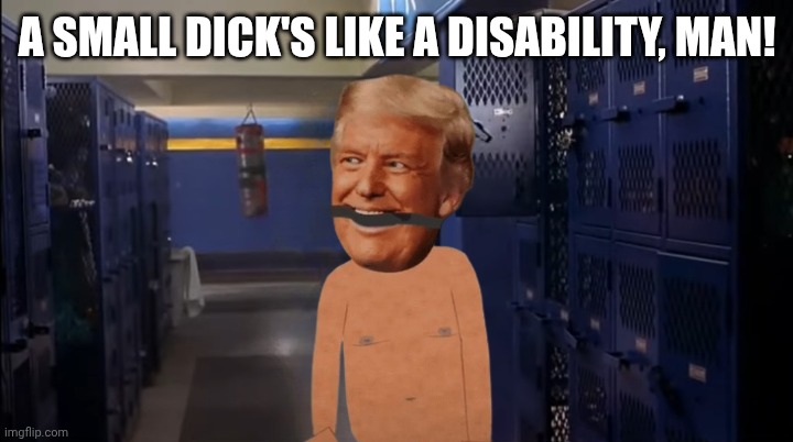 A SMALL DICK'S LIKE A DISABILITY, MAN! | image tagged in scary movie,south park,penis jokes | made w/ Imgflip meme maker