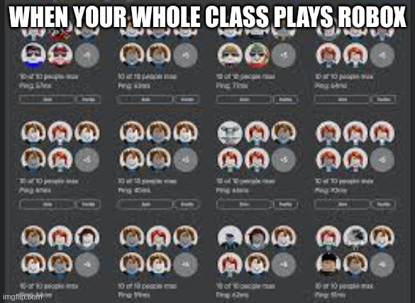Roblox bots | WHEN YOUR WHOLE CLASS PLAYS ROBOX | image tagged in roblox bots | made w/ Imgflip meme maker