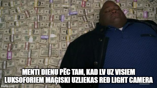 breaking bad money | MENTI DIENU PĒC TAM, KAD LV UZ VISIEM LUKSOFORIEM MAĢISKI UZLIEKAS RED LIGHT CAMERA | image tagged in breaking bad money | made w/ Imgflip meme maker