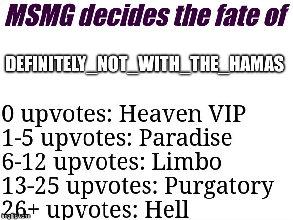 Idek | DEFINITELY_NOT_WITH_THE_HAMAS | image tagged in msmg decides | made w/ Imgflip meme maker