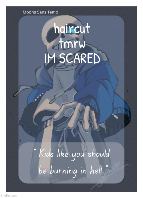 Moons Sans Temp | haircut tmrw
IM SCARED | image tagged in moons sans temp | made w/ Imgflip meme maker