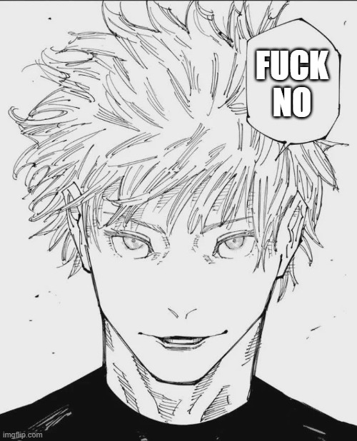 Gojo Speech Bubble | FUCK NO | image tagged in gojo speech bubble | made w/ Imgflip meme maker