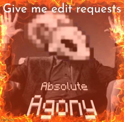 CoffeeGods Absolute Agony | Give me edit requests | image tagged in coffeegods absolute agony | made w/ Imgflip meme maker