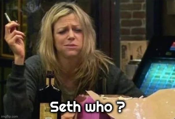 Seth who ? | made w/ Imgflip meme maker