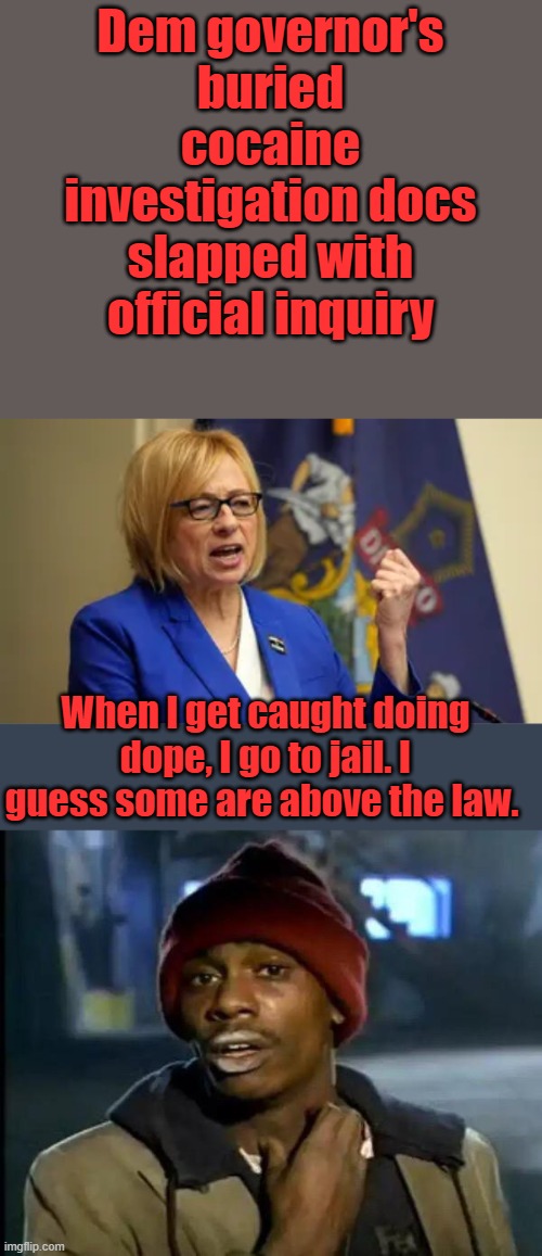 Dem governor's buried cocaine investigation docs slapped with official inquiry; When I get caught doing dope, I go to jail. I guess some are above the law. | image tagged in memes,y'all got any more of that | made w/ Imgflip meme maker