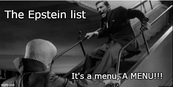 The Epstein List | The Epstein list; It's a menu, A MENU!!! | image tagged in to serve man | made w/ Imgflip meme maker