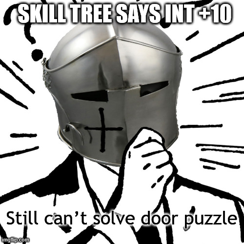 can't be that hard | SKILL TREE SAYS INT +10; Still can’t solve door puzzle | image tagged in thinking crusader,knightmare,knight,funny,gaming | made w/ Imgflip meme maker
