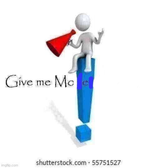give me moe | image tagged in give me moderator status | made w/ Imgflip meme maker