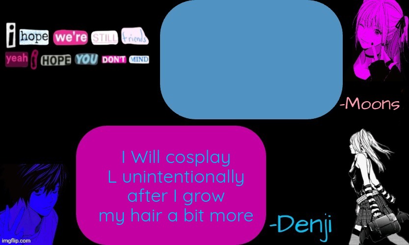 I have the build ready just not the hair length | I Will cosplay L unintentionally after I grow my hair a bit more | image tagged in denji and moons death note temp part 2 | made w/ Imgflip meme maker