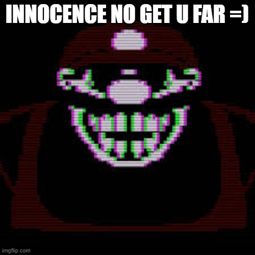 MX | INNOCENCE NO GET U FAR =) | image tagged in mx | made w/ Imgflip meme maker