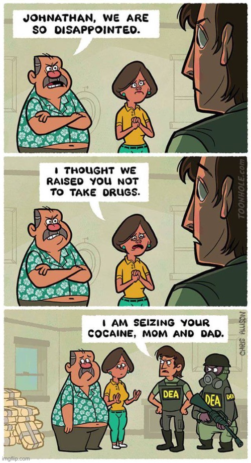 “We raised him wrong”… | image tagged in comics,drugs,dea agents,dont take drugs,parents | made w/ Imgflip meme maker