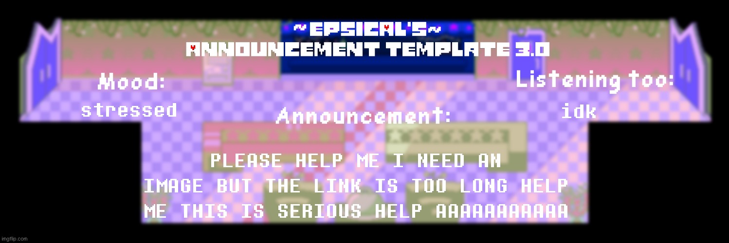 Epsical's announcement template 3.0 | https://www.demirramon.com/gen/undertale_box_stack.png?data=%5B%7B%22box%22%3A%22undertale%22%2C%22boxcolor%22%3A%22000000%22%2C%22character%22%3A%22cubeclash5%2Fbattle-menu%22%2C%22sprite%22%3A%22fight%22%2C%22charcolor%22%3A%22000000%22%2C%22font%22%3Anull%2C%22size%22%3A1%2C%22margin%22%3Afalse%2C%22style%22%3A%22regular%22%2C%22asterisk%22%3Anull%2C%22text%22%3A%22%20%22%7D%2C%7B%22box%22%3A%22undertale%22%2C%22boxcolor%22%3A%22000000%22%2C%22character%22%3A%22cubeclash5%2Fbattle-menu%22%2C%22sprite%22%3A%22fight%22%2C%22charcolor%22%3A%22000000%22%2C%22font%22%3Anull%2C%22size%22%3A1%2C%22margin%22%3Afalse%2C%22style%22%3A%22regular%22%2C%22asterisk%22%3Anull%2C%22text%22%3A%22%20%22%7D%2C%7B%22box%22%3A%22undertale%22%2C%22boxcolor%22%3A%22000000%22%2C%22character%22%3A%22none%22%2C%22sprite%22%3A%22%22%2C%22charcolor%22%3A%22ffffff%22%2C%22font%22%3Anull%2C%22size%22%3A1%2C%22margin%22%3Afalse%2C%22style%22%3A%22regular%22%2C%22asterisk%22%3Anull%2C%22text%22%3A%22(A%20bell%20makes%20a%20loud%20noise)%22%7D%2C%7B%22box%22%3A%22undertale%22%2C%22boxcolor%22%3A%22000000%22%2C%22character%22%3A%22jibvil%2Ffriend%22%2C%22sprite%22%3A%22alt-worried-2%22%2C%22charcolor%22%3A%22ffffff%22%2C%22font%22%3Anull%2C%22size%22%3A1%2C%22margin%22%3Afalse%2C%22style%22%3A%22regular%22%2C%22asterisk%22%3Anull%2C%22text%22%3A%22H-huh%3F%22%7D%2C%7B%22box%22%3A%22undertale%22%2C%22boxcolor%22%3A%22000000%22%2C%22character%22%3A%22deltarune-susie-dw%22%2C%22sprite%22%3A%22surprised%22%2C%22charcolor%22%3A%22colored%22%2C%22font%22%3Anull%2C%22size%22%3A1%2C%22margin%22%3Afalse%2C%22style%22%3A%22regular%22%2C%22asterisk%22%3Anull%2C%22text%22%3A%22H-huh%3F%5Cndid%20someone%20say%20something%3F%22%7D%2C%7B%22box%22%3A%22undertale%22%2C%22boxcolor%22%3A%22000000%22%2C%22character%22%3A%22none%22%2C%22sprite%22%3A%22%22%2C%22charcolor%22%3A%22ffffff%22%2C%22font%22%3Anull%2C%22size%22%3A1%2C%22margin%22%3Afalse%2C%22style%22%3A%22regular%22%2C%22asterisk%22%3Afalse%2C%22text%22%3A%22%20%22%7D%2C%7B%22box%22%3A%22undertale%22%2C%22boxcolor%22%3A%22000000%22%2C%22character%22%3A%22deltarune-susie-dw%22%2C%22sprite%22%3A%22suspicious-looking-away%22%2C%22charcolor%22%3A%22colored%22%2C%22font%22%3Anull%2C%22size%22%3A1%2C%22margin%22%3Afalse%2C%22style%22%3A%22regular%22%2C%22asterisk%22%3Anull%2C%22text%22%3A%22...%3F%22%7D%2C%7B%22box%22%3A%22undertale%22%2C%22boxcolor%22%3A%22000000%22%2C%22character%22%3A%22deltarune-susie-dw%22%2C%22sprite%22%3A%22suspicious-looking-away%22%2C%22charcolor%22%3A%22colored%22%2C%22font%22%3Anull%2C%22size%22%3A1%2C%22margin%22%3Afalse%2C%22style%22%3A%22regular%22%2C%22asterisk%22%3Anull%2C%22text%22%3A%22(something%27s%20going%20on..)%22%7D%2C%7B%22box%22%3A%22undertale%22%2C%22boxcolor%22%3A%22000000%22%2C%22character%22%3A%22deltarune-susie-dw%22%2C%22sprite%22%3A%22suspicious-looking-away%22%2C%22charcolor%22%3A%22colored%22%2C%22font%22%3Anull%2C%22size%22%3A1%2C%22margin%22%3Afalse%2C%22style%22%3A%22regular%22%2C%22asterisk%22%3Anull%2C%22text%22%3A%22...%20Kris%2C%20let%27s...%20%20%20%20%20%20%20%20%20%20%20%20%20%20%20%20%20%20%20%20%20%20%20%20%20%20%20%20%20%20%20%20%20%20%20%20%20%20...%20keep%20going...%22%7D%2C%7B%22box%22%3A%22undertale%22%2C%22boxcolor%22%3A%22000000%22%2C%22character%22%3A%22jibvil%2Ffriend%22%2C%22sprite%22%3A%22alt-worried%22%2C%22charcolor%22%3A%22ffffff%22%2C%22font%22%3Anull%2C%22size%22%3A1%2C%22margin%22%3Afalse%2C%22style%22%3A%22regular%22%2C%22asterisk%22%3Anull%2C%22text%22%3A%22(i%20should%20be%20more%20quiet%20next%20time..)%22%7D%2C%7B%22box%22%3A%22undertale%22%2C%22boxcolor%22%3A%22000000%22%2C%22character%22%3A%22arandomgoof%2Fthe-man%22%2C%22sprite%22%3A%226%22%2C%22charcolor%22%3A%22ffffff%22%2C%22font%22%3A%22earthbound%22%2C%22size%22%3A1%2C%22margin%22%3Afalse%2C%22style%22%3A%22regular%22%2C%22asterisk%22%3Anull%2C%22text%22%3A%22(...%20IT%27S%20GETTING%20HARDER%20TO%20HIDE%20FROM%20THEM..)%22%7D%2C%7B%22box%22%3A%22undertale%22%2C%22boxcolor%22%3A%22000000%22%2C%22character%22%3A%22deltarune-ralsei%22%2C%22sprite%22%3A%22sad-looking-away%22%2C%22charcolor%22%3A%22colored%22%2C%22font%22%3A%22determination%22%2C%22size%22%3A1%2C%22margin%22%3Afalse%2C%22style%22%3A%22regular%22%2C%22asterisk%22%3Anull%2C%22text%22%3A%22It%27s...%20awfully%20dark%20in%20here%2C%20isn%27t%20it%3F%22%7D%2C%7B%22box%22%3A%22undertale%22%2C%22boxcolor%22%3A%22000000%22%2C%22character%22%3A%22deltarune-susie-dw%22%2C%22sprite%22%3A%22smile-sweat%22%2C%22charcolor%22%3A%22colored%22%2C%22font%22%3A%22determination%22%2C%22size%22%3A1%2C%22margin%22%3Afalse%2C%22style%22%3A%22regular%22%2C%22asterisk%22%3Anull%2C%22text%22%3A%22Yeah%2C%20it%27s%20the%20Dark%20World%22%7D%2C%7B%22box%22%3A%22undertale%22%2C%22boxcolor%22%3A%22000000%22%2C%22character%22%3A%22deltarune-ralsei%22%2C%22sprite%22%3A%22sad-looking-away%22%2C%22charcolor%22%3A%22colored%22%2C%22font%22%3A%22determination%22%2C%22size%22%3A1%2C%22margin%22%3Afalse%2C%22style%22%3A%22regular%22%2C%22asterisk%22%3Anull%2C%22text%22%3A%22Right...%20but%20I%20mean...%22%7D%2C%7B%22box%22%3A%22undertale%22%2C%22boxcolor%22%3A%22000000%22%2C%22character%22%3A%22none%22%2C%22sprite%22%3A%22%22%2C%22charcolor%22%3A%22ffffff%22%2C%22font%22%3A%22determination%22%2C%22size%22%3A1%2C%22margin%22%3Afalse%2C%22style%22%3A%22regular%22%2C%22asterisk%22%3Anull%2C%22text%22%3A%22(something%20makes%20a%20angry%20noise)%22%7D%2C%7B%22box%22%3A%22undertale%22%2C%22boxcolor%22%3A%22000000%22%2C%22character%22%3A%22deltarune-susie-dw%22%2C%22sprite%22%3A%22confused-sweat%22%2C%22charcolor%22%3A%22colored%22%2C%22font%22%3A%22determination%22%2C%22size%22%3A1%2C%22margin%22%3Afalse%2C%22style%22%3A%22regular%22%2C%22asterisk%22%3Anull%2C%22text%22%3A%22%3F%22%7D%2C%7B%22box%22%3A%22undertale%22%2C%22boxcolor%22%3A%22000000%22%2C%22character%22%3A%22deltarune-susie-dw%22%2C%22sprite%22%3A%22confused-sweat%22%2C%22charcolor%22%3A%22colored%22%2C%22font%22%3A%22determination%22%2C%22size%22%3A1%2C%22margin%22%3Afalse%2C%22style%22%3A%22regular%22%2C%22asterisk%22%3Anull%2C%22text%22%3A%22Hey%2C%20did%20you%20just...%20%20%20%20%20hear%20something%3F%22%7D%2C%7B%22box%22%3A%22undertale%22%2C%22boxcolor%22%3A%22000000%22%2C%22character%22%3A%22deltarune-ralsei%22%2C%22sprite%22%3A%22scared%22%2C%22charcolor%22%3A%22colored%22%2C%22font%22%3A%22determination%22%2C%22size%22%3A1%2C%22margin%22%3Afalse%2C%22style%22%3A%22regular%22%2C%22asterisk%22%3Anull%2C%22text%22%3A%22KRIS!!!%20RUN%20LEFT%2C%20NOW!!!%22%7D%2C%7B%22box%22%3A%22undertale%22%2C%22boxcolor%22%3A%22000000%22%2C%22character%22%3A%22jibvil%2Ffriend%22%2C%22sprite%22%3A%22alt-worried%22%2C%22charcolor%22%3A%22ffffff%22%2C%22font%22%3A%22determination%22%2C%22size%22%3A1%2C%22margin%22%3Afalse%2C%22style%22%3A%22regular%22%2C%22asterisk%22%3Anull%2C%22text%22%3A%22(crap%2C%20we%20gotta%20go)%22%7D%2C%7B%22box%22%3A%22undertale%22%2C%22boxcolor%22%3A%22000000%22%2C%22character%22%3A%22none%22%2C%22sprite%22%3A%22%22%2C%22charcolor%22%3A%22ffffff%22%2C%22font%22%3A%22determination%22%2C%22size%22%3A1%2C%22margin%22%3Afalse%2C%22style%22%3A%22regular%22%2C%22asterisk%22%3Anull%2C%22text%22%3A%22(later..)%22%7D%2C%7B%22box%22%3A%22undertale%22%2C%22boxcolor%22%3A%22000000%22%2C%22character%22%3A%22deltarune-susie-dw%22%2C%22sprite%22%3A%22surprised-smile%22%2C%22charcolor%22%3A%22colored%22%2C%22font%22%3A%22determination%22%2C%22size%22%3A1%2C%22margin%22%3Afalse%2C%22style%22%3A%22regular%22%2C%22asterisk%22%3Anull%2C%22text%22%3A%22Look!%20Light!%22%7D%2C%7B%22box%22%3A%22undertale%22%2C%22boxcolor%22%3A%22000000%22%2C%22character%22%3A%22deltarune-susie-dw%22%2C%22sprite%22%3A%22hidden-eyes-smile%22%2C%22charcolor%22%3A%22colored%22%2C%22font%22%3A%22determination%22%2C%22size%22%3A1%2C%22margin%22%3Afalse%2C%22style%22%3A%22regular%22%2C%22asterisk%22%3Anull%2C%22text%22%3A%22Alright%2C%20you%20losers...%22%7D%2C%7B%22box%22%3A%22undertale%22%2C%22boxcolor%22%3A%22000000%22%2C%22character%22%3A%22deltarune-susie-dw%22%2C%22sprite%22%3A%22drooling%22%2C%22charcolor%22%3A%22colored%22%2C%22font%22%3A%22determination%22%2C%22size%22%3A1%2C%22margin%22%3Afalse%2C%22style%22%3A%22regular%22%2C%22asterisk%22%3Anull%2C%22text%22%3A%22BRING%20IT%20ON!!!%22%7D%2C%7B%22box%22%3A%22undertale%22%2C%22boxcolor%22%3A%22000000%22%2C%22character%22%3A%22none%22%2C%22sprite%22%3A%22%22%2C%22charcolor%22%3A%22ffffff%22%2C%22font%22%3A%22determination%22%2C%22size%22%3A1%2C%22margin%22%3Afalse%2C%22style%22%3A%22regular%22%2C%22asterisk%22%3Afalse%2C%22text%22%3A%22%20%22%7D%2C%7B%22box%22%3A%22stubertale%22%2C%22boxcolor%22%3A%22004c99%22%2C%22character%22%3A%22none%22%2C%22sprite%22%3A%22%22%2C%22charcolor%22%3A%22ffffff%22%2C%22font%22%3A%22determination%22%2C%22size%22%3A1%2C%22margin%22%3Afalse%2C%22style%22%3A%22regular%22%2C%22asterisk%22%3Afalse%2C%22text%22%3A%22%20%22%7D%2C%7B%22box%22%3A%22stubertale%22%2C%22boxcolor%22%3A%22004c99%22%2C%22character%22%3A%22jbeast777%2Fold-man%22%2C%22sprite%22%3A%22questioning%22%2C%22charcolor%22%3A%22ffffff%22%2C%22font%22%3A%22determination%22%2C%22size%22%3A1%2C%22margin%22%3Afalse%2C%22style%22%3A%22regular%22%2C%22asterisk%22%3Anull%2C%22text%22%3A%22Whatcha%20doin%27%3F%22%7D%2C%7B%22box%22%3A%22stubertale%22%2C%22boxcolor%22%3A%22004c99%22%2C%22character%22%3A%22deltarune-susie-dw%22%2C%22sprite%22%3A%22pissed2%22%2C%22charcolor%22%3A%22colored%22%2C%22font%22%3A%22determination%22%2C%22size%22%3A1%2C%22margin%22%3Afalse%2C%22style%22%3A%22regular%22%2C%22asterisk%22%3Anull%2C%22text%22%3A%22Wh...%20who...%20huh...%20what%20the%20HELL%20are%20YOU%20doing!%22%7D%2C%7B%22box%22%3A%22stubertale%22%2C%22boxcolor%22%3A%22004c99%22%2C%22character%22%3A%22jbeast777%2Fold-man%22%2C%22sprite%22%3A%22laugh%22%2C%22charcolor%22%3A%22ffffff%22%2C%22font%22%3A%22determination%22%2C%22size%22%3A1%2C%22margin%22%3Afalse%2C%22style%22%3A%22regular%22%2C%22asterisk%22%3Afalse%2C%22text%22%3A%22%20%22%7D%2C%7B%22box%22%3A%22stubertale%22%2C%22boxcolor%22%3A%22004c99%22%2C%22character%22%3A%22jbeast777%2Fold-man%22%2C%22sprite%22%3A%22default%22%2C%22charcolor%22%3A%22ffffff%22%2C%22font%22%3A%22determination%22%2C%22size%22%3A1%2C%22margin%22%3Afalse%2C%22style%22%3A%22regular%22%2C%22asterisk%22%3Anull%2C%22text%22%3A%22Lookin%27%20for%20the%20light%20switch.%22%7D%2C%7B%22box%22%3A%22stubertale%22%2C%22boxcolor%22%3A%22004c99%22%2C%22character%22%3A%22jbeast777%2Fold-man%22%2C%22sprite%22%3A%22suspicious%22%2C%22charcolor%22%3A%22ffffff%22%2C%22font%22%3A%22determination%22%2C%22size%22%3A1%2C%22margin%22%3Afalse%2C%22style%22%3A%22regular%22%2C%22asterisk%22%3Anull%2C%22text%22%3A%22But%2C%20hrm.%20Seems%20I%20got%20a%20little%20lost.%22%7D%2C%7B%22box%22%3A%22stubertale%22%2C%22boxcolor%22%3A%22004c99%22%2C%22character%22%3A%22jbeast777%2Fold-man%22%2C%22sprite%22%3A%22head-down%22%2C%22charcolor%22%3A%22ffffff%22%2C%22font%22%3A%22determination%22%2C%22size%22%3A1%2C%22margin%22%3Afalse%2C%22style%22%3A%22regular%22%2C%22asterisk%22%3Anull%2C%22text%22%3A%22You%20wouldn%27t%20mind%20walking%20me%20back%20to%20my%20study%2C%20wouldja%3F%22%7D%2C%7B%22box%22%3A%22stubertale%22%2C%22boxcolor%22%3A%22004c99%22%2C%22character%22%3A%22jbeast777%2Fold-man%22%2C%22sprite%22%3A%22head-shake%22%2C%22charcolor%22%3A%22ffffff%22%2C%22font%22%3A%22determination%22%2C%22size%22%3A1%2C%22margin%22%3Afalse%2C%22style%22%3A%22regular%22%2C%22asterisk%22%3Anull%2C%22text%22%3A%22Got%20something%20I%20gotta%20finish%20writting%2C%20y%27see...%22%7D%2C%7B%22box%22%3A%22stubertale%22%2C%22boxcolor%22%3A%22004c99%22%2C%22character%22%3A%22deltarune-susie-dw%22%2C%22sprite%22%3A%22smile-sweat%22%2C%22charcolor%22%3A%22colored%22%2C%22font%22%3A%22determination%22%2C%22size%22%3A1%2C%22margin%22%3Afalse%2C%22style%22%3A%22regular%22%2C%22asterisk%22%3Anull%2C%22text%22%3A%22Yeah%2C%20uh%2C%20no.%20We%27re%20kinda%20in%20a%20hurry%20here%22%7D%2C%7B%22box%22%3A%22stubertale%22%2C%22boxcolor%22%3A%22004c99%22%2C%22character%22%3A%22deltarune-susie-dw%22%2C%22sprite%22%3A%22suspicious-looking-away%22%2C%22charcolor%22%3A%22colored%22%2C%22font%22%3A%22determination%22%2C%22size%22%3A1%2C%22margin%22%3Afalse%2C%22style%22%3A%22regular%22%2C%22asterisk%22%3Anull%2C%22text%22%3A%22We%20can%27t%20just%20babysit%20every%20random%20Darkner%20we%20meet.%22%7D%2C%7B%22box%22%3A%22stubertale%22%2C%22boxcolor%22%3A%22004c99%22%2C%22character%22%3A%22jbeast777%2Fold-man%22%2C%22sprite%22%3A%22laugh%22%2C%22charcolor%22%3A%22ffffff%22%2C%22font%22%3A%22determination%22%2C%22size%22%3A1%2C%22margin%22%3Afalse%2C%22style%22%3A%22regular%22%2C%22asterisk%22%3Anull%2C%22text%22%3A%22Ah%2C%20I%20see%2C%20I%20see.%20Good%20enough%20reason%2C%20that%20one.%22%7D%2C%7B%22box%22%3A%22stubertale%22%2C%22boxcolor%22%3A%22004c99%22%2C%22character%22%3A%22deltarune-susie-dw%22%2C%22sprite%22%3A%22suspicious%22%2C%22charcolor%22%3A%22colored%22%2C%22font%22%3A%22determination%22%2C%22size%22%3A1%2C%22margin%22%3Afalse%2C%22style%22%3A%22regular%22%2C%22asterisk%22%3Anull%2C%22text%22%3A%22So%20anyway%2C%20we%27ll%20be...%22%7D%2C%7B%22box%22%3A%22stubertale%22%2C%22boxcolor%22%3A%22004c99%22%2C%22character%22%3A%22jbeast777%2Fold-man%22%2C%22sprite%22%3A%22questioning%22%2C%22charcolor%22%3A%22ffffff%22%2C%22font%22%3A%22determination%22%2C%22size%22%3A1%2C%22margin%22%3Afalse%2C%22style%22%3A%22regular%22%2C%22asterisk%22%3Anull%2C%22text%22%3A%22What%27s%20a%20Darkner%2C%20anyhoo%3F%22%7D%2C%7B%22box%22%3A%22stubertale%22%2C%22boxcolor%22%3A%22004c99%22%2C%22character%22%3A%22deltarune-susie-dw%22%2C%22sprite%22%3A%22confused-sweat%22%2C%22charcolor%22%3A%22colored%22%2C%22font%22%3A%22determination%22%2C%22size%22%3A1%2C%22margin%22%3Afalse%2C%22style%22%3A%22regular%22%2C%22asterisk%22%3Anull%2C%22text%22%3A%22You%20mean%20you%20don%27t...%22%7D%2C%7B%22box%22%3A%22stubertale%22%2C%22boxcolor%22%3A%22004c99%22%2C%22character%22%3A%22deltarune-susie-dw%22%2C%22sprite%22%3A%22confused%22%2C%22charcolor%22%3A%22colored%22%2C%22font%22%3A%22determination%22%2C%22size%22%3A1%2C%22margin%22%3Afalse%2C%22style%22%3A%22regular%22%2C%22asterisk%22%3Anull%2C%22text%22%3A%22(Kris%2C%20if%20this%20guy%27s%20not%20a%20Darkner%2C%20then...)%22%7D%2C%7B%22box%22%3A%22stubertale%22%2C%22boxcolor%22%3A%22004c99%22%2C%22character%22%3A%22deltarune-susie-dw%22%2C%22sprite%22%3A%22pissed2%22%2C%22charcolor%22%3A%22colored%22%2C%22font%22%3A%22determination%22%2C%22size%22%3A1%2C%22margin%22%3Afalse%2C%22style%22%3A%22regular%22%2C%22asterisk%22%3Anull%2C%22text%22%3A%22(Ugh%2C%20thing%27ll%20get%20messy%20if%20he%27s%20hurt)%22%7D%2C%7B%22box%22%3A%22stubertale%22%2C%22boxcolor%22%3A%22004c99%22%2C%22character%22%3A%22deltarune-susie-dw%22%2C%22sprite%22%3A%22serious%22%2C%22charcolor%22%3A%22colored%22%2C%22font%22%3A%22determination%22%2C%22size%22%3A1%2C%22margin%22%3Afalse%2C%22style%22%3A%22regular%22%2C%22asterisk%22%3Anull%2C%22text%22%3A%22Fine!%20You%20can%20go%20with%20us.%20Just%20don%27t%20slow%20us...%22%7D%2C%7B%22box%22%3A%22stubertale%22%2C%22boxcolor%22%3A%22004c99%22%2C%22character%22%3A%22none%22%2C%22sprite%22%3A%22%22%2C%22charcolor%22%3A%22ffffff%22%2C%22font%22%3A%22determination%22%2C%22size%22%3A1%2C%22margin%22%3Afalse%2C%22style%22%3A%22regular%22%2C%22asterisk%22%3Anull%2C%22text%22%3A%22(suddenly%2C%20A%20line%20of%20vines%20appear%20behind%20the%20Old%20Man.)%22%7D%2C%7B%22box%22%3A%22stubertale%22%2C%22boxcolor%22%3A%22004c99%22%2C%22character%22%3A%22deltarune-susie-dw%22%2C%22sprite%22%3A%22confused%22%2C%22charcolor%22%3A%22colored%22%2C%22font%22%3A%22determination%22%2C%22size%22%3A1%2C%22margin%22%3Afalse%2C%22style%22%3A%22regular%22%2C%22asterisk%22%3Anull%2C%22text%22%3A%22...%20Down.%22%7D%2C%7B%22box%22%3A%22stubertale%22%2C%22boxcolor%22%3A%22004c99%22%2C%22character%22%3A%22deltarune-ralsei%22%2C%22sprite%22%3A%22surprised3%22%2C%22charcolor%22%3A%22colored%22%2C%22font%22%3A%22determination%22%2C%22size%22%3A1%2C%22margin%22%3Afalse%2C%22style%22%3A%22regular%22%2C%22asterisk%22%3Anull%2C%22text%22%3A%22I%2C%20uh%2C%20Think%20we%20should%20go%2C%20now..%22%7D%2C%7B%22box%22%3A%22stubertale%22%2C%22boxcolor%22%3A%22004c99%22%2C%22character%22%3A%22ibiotic%2Fkris%22%2C%22sprite%22%3A%2263%22%2C%22charcolor%22%3A%22ffffff%22%2C%22font%22%3A%22determination%22%2C%22size%22%3A1%2C%22margin%22%3Afalse%2C%22style%22%3A%22regular%22%2C%22asterisk%22%3Anull%2C%22text%22%3A%22(that..)%5Cn(that%20should%20be%20impossible)%22%7D%2C%7B%22box%22%3A%22stubertale%22%2C%22boxcolor%22%3A%22004c99%22%2C%22character%22%3A%22ibiotic%2Fkris%22%2C%22sprite%22%3A%2263%22%2C%22charcolor%22%3A%22ffffff%22%2C%22font%22%3A%22determination%22%2C%22size%22%3A1%2C%22margin%22%3Afalse%2C%22style%22%3A%22regular%22%2C%22asterisk%22%3Anull%2C%22text%22%3A%22(Unless..)%5Cn(no...%20it%20can%27t%20be..)%22%7D%2C%7B%22box%22%3A%22stubertale%22%2C%22boxcolor%22%3A%22004c99%22%2C%22character%22%3A%22ibiotic%2Fkris%22%2C%22sprite%22%3A%2254%22%2C%22charcolor%22%3A%22ffffff%22%2C%22font%22%3A%22determination%22%2C%22size%22%3A1%2C%22margin%22%3Afalse%2C%22style%22%3A%22regular%22%2C%22asterisk%22%3Anull%2C%22text%22%3A%22(KRIS!%20KRIS!!)%5Cn(WE%20NEED%20TO%20GO%2C%20NOW)%22%7D%2C%7B%22box%22%3A%22stubertale%22%2C%22boxcolor%22%3A%22004c99%22%2C%22character%22%3A%22ibiotic%2Fkris%22%2C%22sprite%22%3A%2211%22%2C%22charcolor%22%3A%22ffffff%22%2C%22font%22%3A%22determination%22%2C%22size%22%3A1%2C%22margin%22%3Afalse%2C%22style%22%3A%22regular%22%2C%22asterisk%22%3Anull%2C%22text%22%3A%22(OK!%20OK!%20I%20GET%20IT%2C%20WE%27LL%20GO%20NOW)%22%7D%5D&columns=2&t=1753885986; stressed; idk; PLEASE HELP ME I NEED AN IMAGE BUT THE LINK IS TOO LONG HELP ME THIS IS SERIOUS HELP AAAAAAAAAAA | image tagged in epsical's announcement template 3 0 | made w/ Imgflip meme maker