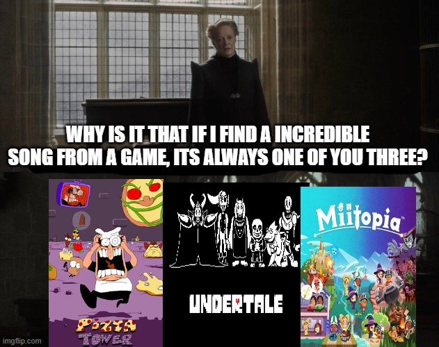 Why is it always you 3 | WHY IS IT THAT IF I FIND A INCREDIBLE SONG FROM A GAME, ITS ALWAYS ONE OF YOU THREE? | image tagged in why is it always you 3 | made w/ Imgflip meme maker