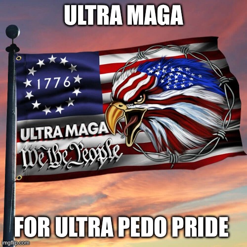 ULTRA MAGA; FOR ULTRA PEDO PRIDE | made w/ Imgflip meme maker