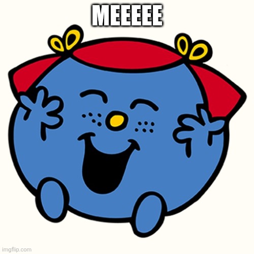 Little miss | MEEEEE | image tagged in little miss | made w/ Imgflip meme maker