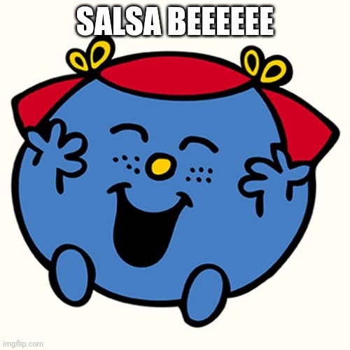Little miss | SALSA BEEEEEE | image tagged in little miss | made w/ Imgflip meme maker