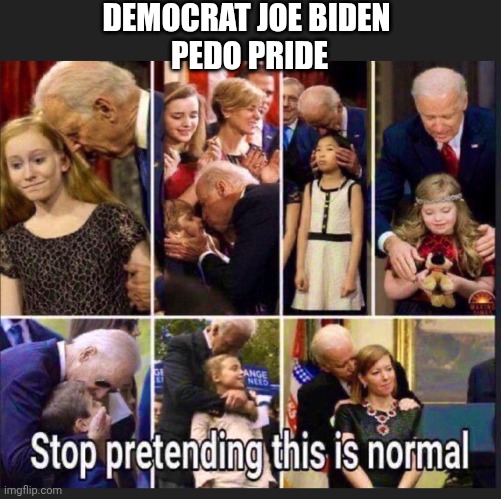 DEMOCRAT JOE BIDEN
 PEDO PRIDE | made w/ Imgflip meme maker