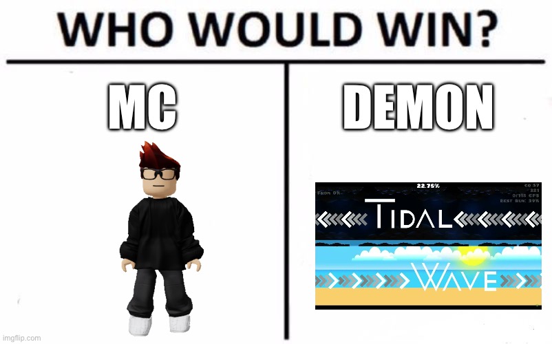 Who Would Win? | MC; DEMON | image tagged in memes,who would win | made w/ Imgflip meme maker