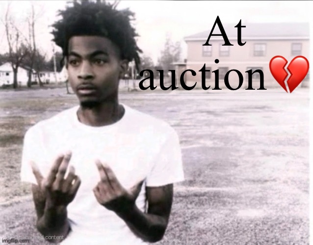 Autocorrect sybau | At auction💔 | image tagged in sybau free | made w/ Imgflip meme maker