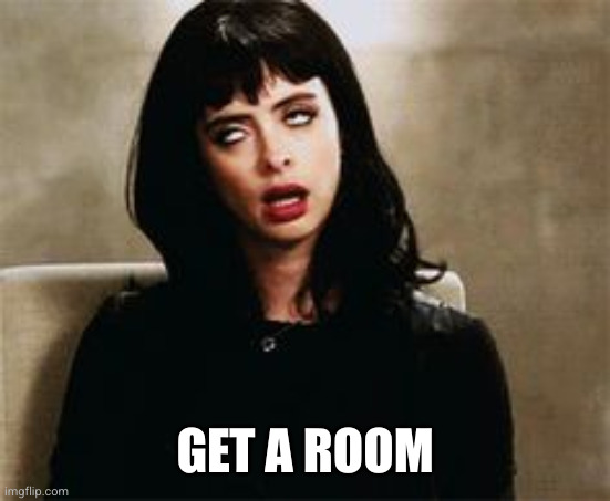 eyeroll | GET A ROOM | image tagged in eyeroll | made w/ Imgflip meme maker