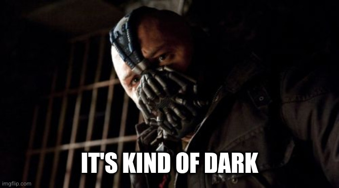 Permission Bane Meme | IT'S KIND OF DARK | image tagged in memes,permission bane | made w/ Imgflip meme maker